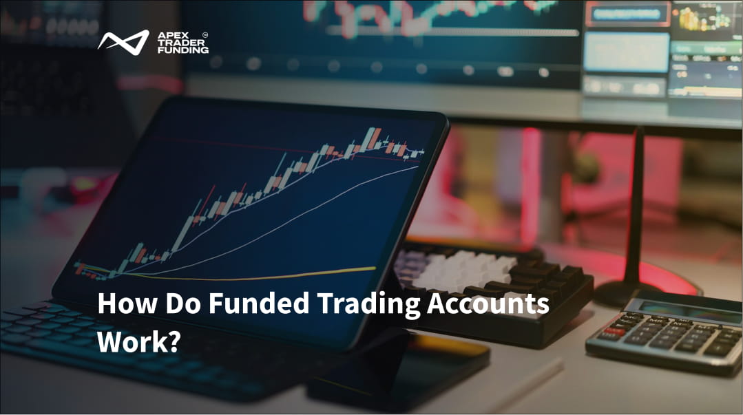 How Do Funded Trading Accounts Work